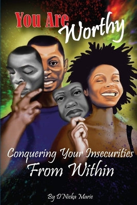 You are Worthy: Conquering Your Insecurities From Within by Marie, D'Nieka