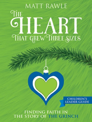 The Heart That Grew Three Sizes Children's Leader Guide: Finding Faith in the Story of the Grinch by Rawle, Matt