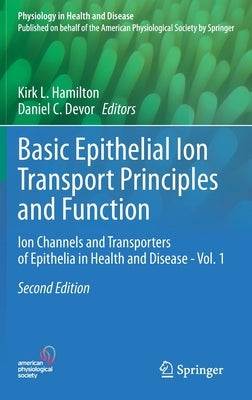Basic Epithelial Ion Transport Principles and Function: Ion Channels and Transporters of Epithelia in Health and Disease - Vol. 1 by Hamilton, Kirk L.