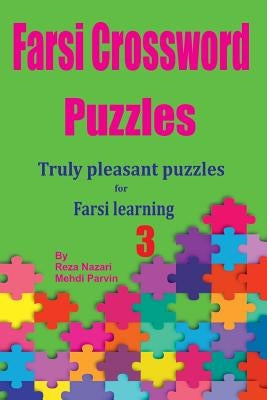 Farsi Crossword Puzzles 3: Truly Pleasant Puzzles for Farsi Learners by Parvin, Mehdi
