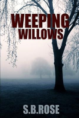 Weeping Willows: A Thrilling Mystery Novella by Rose, S. B.