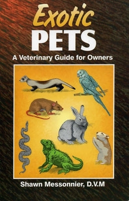 Exotic Pets: A Veterinary Guide for Owners by Messonnier, Shawn
