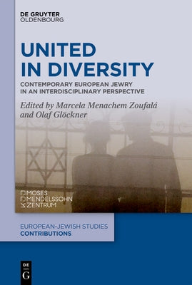 United in Diversity: Contemporary European Jewry in an Interdisciplinary Perspective by Menachem Zoufalá, Marcela