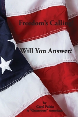 Freedom's Calling! Will You Answer? by Polzin, Carol