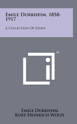 Emile Durkheim, 1858-1917: A Collection Of Essays by Durkheim, Emile