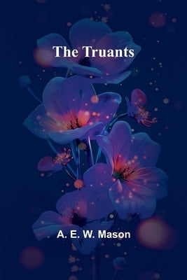 The Truants by E. W. Mason, A.