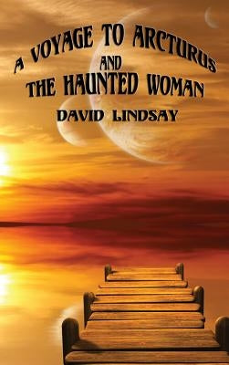 A Voyage to Arcturus and the Haunted Woman by Lindsay, David