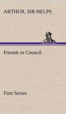 Friends in Council - First Series by Helps, Arthur