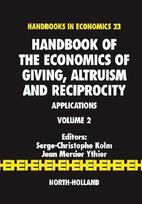 Handbook of the Economics of Giving, Altruism and Reciprocity: Applications Volume 2 by Kolm, Serge-Christophe