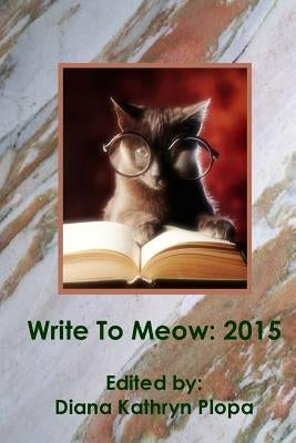 Write To Meow 2015 by Plopa, Diana Kathryn