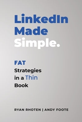 LinkedIn Made Simple: Fat Strategies in a Thin Book by Rhoten, Ryan
