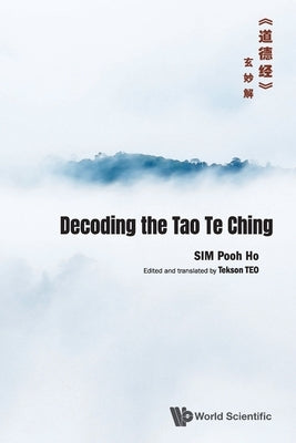 Decoding the Tao Te Ching by Sim, Pooh Ho