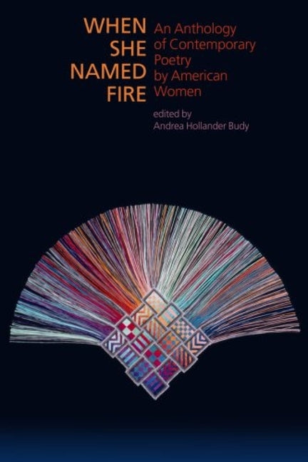 When She Named Fire: An Anthology of Contemporary Poetry by American Women by Hollander, Andrea