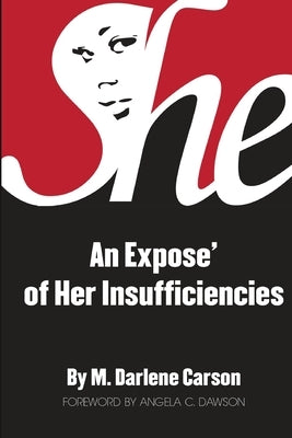 She: An Expose' of Her Insufficiencies by Carson, M. Darlene