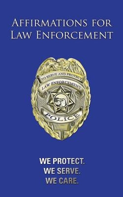 Affirmations for Law Enforcement: We Protect. We Serve. We Care. by Hoyt, Darlene