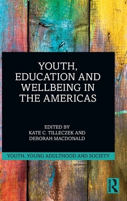 Youth, Education and Wellbeing in the Americas by Tilleczek, Kate