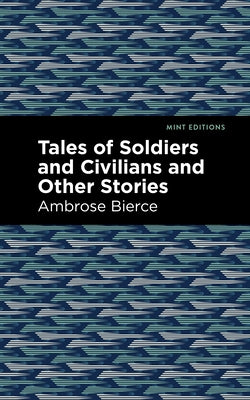Tales of Soldiers and Civilians by Bierce, Ambrose