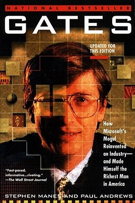 Gates: How Microsoft's Mogul Reinvented an Industry--And Made Himself the Richest Man in America by Manes, Stephen