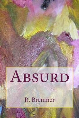 Absurd by Bremner, R.