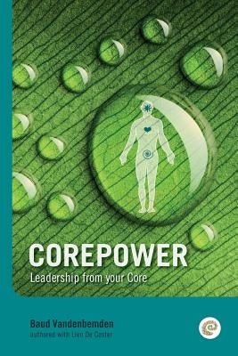 Corepower, Leadership from your Core: Living your life according to your vision. Being balanced and regaining balance whenever you lose it. Living dee by De Coster, Lien