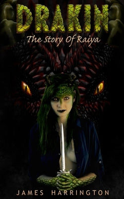Drakin: The Story of Raiya by Harrington, James