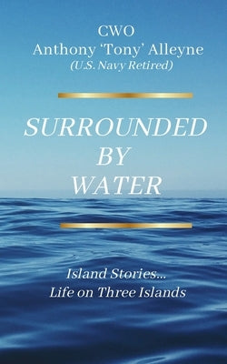 Surrounded By Water Island Stories... Life on Three Islands by Alleyne, Anthony