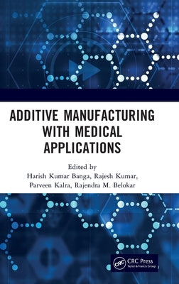 Additive Manufacturing with Medical Applications by Banga, Harish Kumar