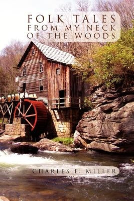 Folk Tales from My Neck of the Woods by Miller, Charles E., IV