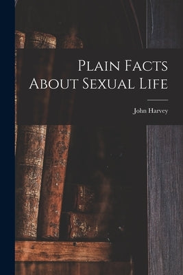 Plain Facts About Sexual Life by Kellogg, John Harvey 1852-
