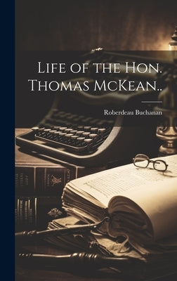 Life of the Hon. Thomas McKean.. by Buchanan, Roberdeau