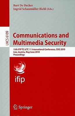 Communications and Multimedia Security: 11th IFIP TC 6/TC 11 International Conference, CMS 2010 Linz, Austria, May 31 - June 2, 2010 Proceedings by de Decker, Bart