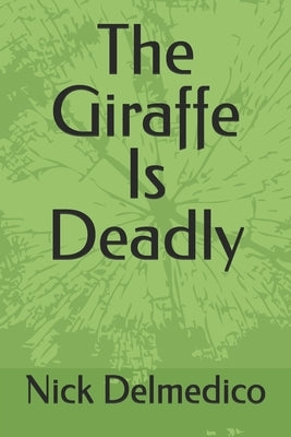 The Giraffe Is Deadly by Delmedico, Nick
