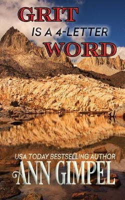 Grit is a 4-Letter Word: The Psychology of Backcountry Travel by Gimpel, Ann