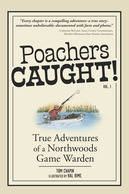 Poachers Caught!: True Adventures of a Northwoods Game Warden by Chapin, Tom