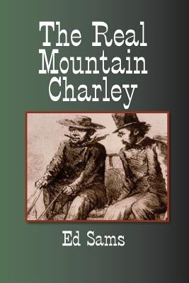 The Real Mountain Charley by Sams, Ed