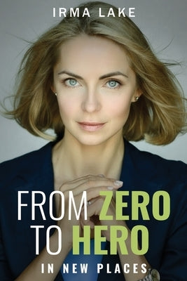 From Zero to Hero in New Places by Lake, Irma