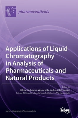 Applications of Liquid Chromatography in Analysis of Pharmaceuticals and Natural Products by Oszmianski, Jan