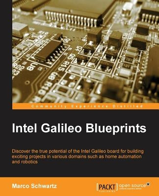 Intel Galileo Blueprints by Olivier Schwartz, Marc