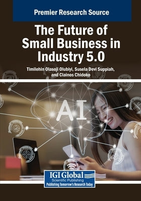 The Future of Small Business in Industry 5.0 by Olubiyi, Timilehin Olasoji