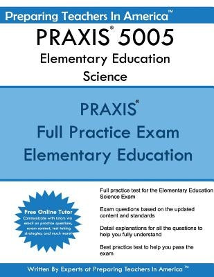 PRAXIS 5005 Elementary Education Science by America, Preparing Teachers in