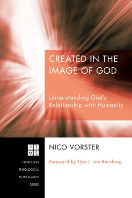 Created in the Image of God: Understanding God's Relationship with Humanity by Vorster, Nico
