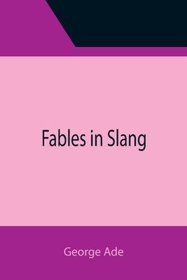 Fables in Slang by Ade, George