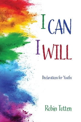 I Can I Will: Affirmations for Youths by Totten, Robin