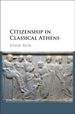 Citizenship in Classical Athens by Blok, Josine