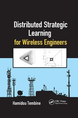 Distributed Strategic Learning for Wireless Engineers by Tembine, Hamidou