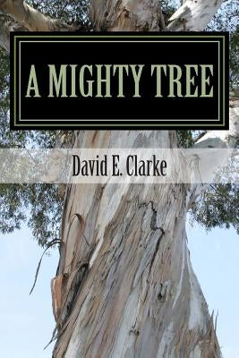 A Mighty Tree by Clarke, David E.