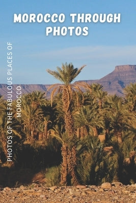 Morocco Through Photos: Photos of the Fabulous Places of Morocco Photography Book by Houdaigui