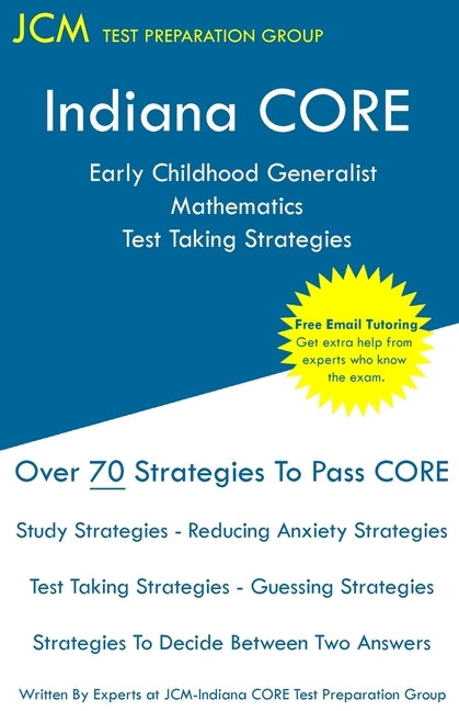 Indiana CORE Early Childhood Generalist Mathematics - Test Taking Strategies: Indiana CORE 015 - Free Online Tutoring by Test Preparation Group, Jcm-Indiana Core