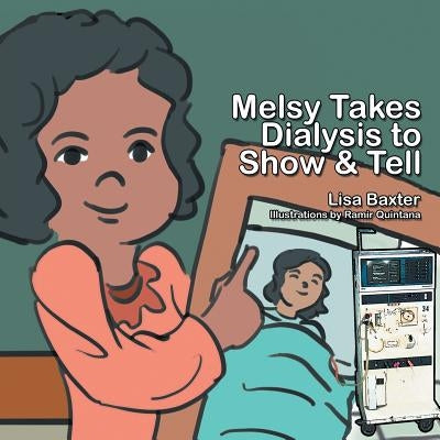 Melsy Takes Dialysis to Show & Tell by Baxter, Lisa