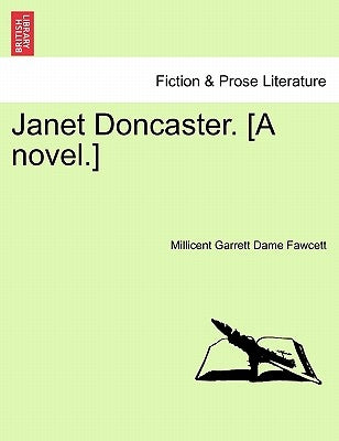 Janet Doncaster. [A Novel.] by Fawcett, Millicent Garrett Dame
